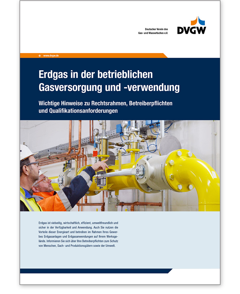 Broschüre  Erdgas in der betrieblichen Gasversorgung und -verwendung Wichtige Hinweise zu Rechtsrahmen, Betreiber- pflichten und Qualifikationsanforderungen